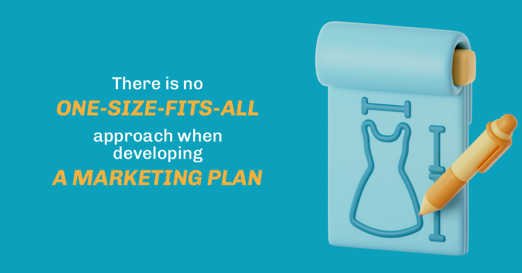 There is no one size fits all when developing a marketing plan