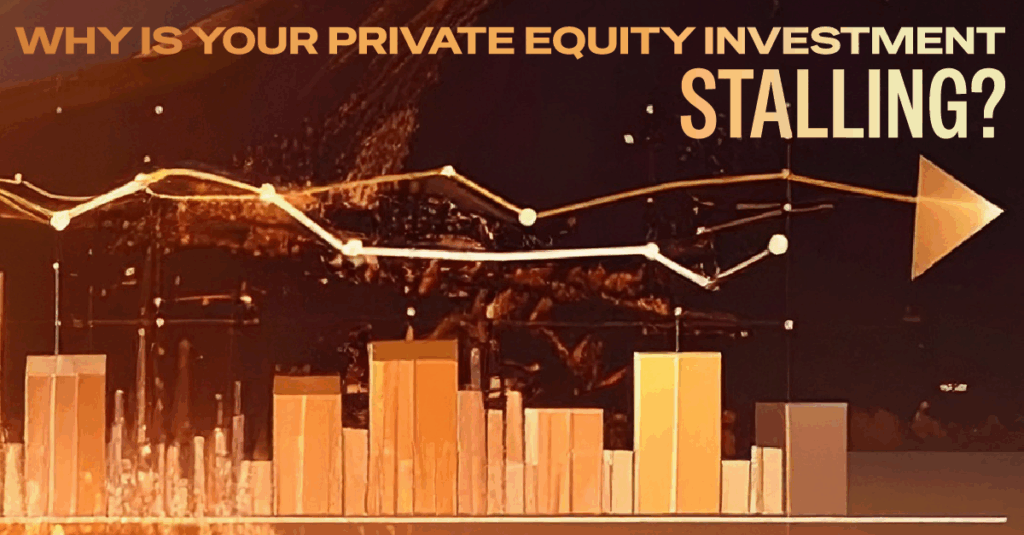 Why is your Private Equity investment stalling